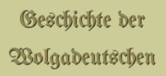 Geschichte der Wolgadeutschen